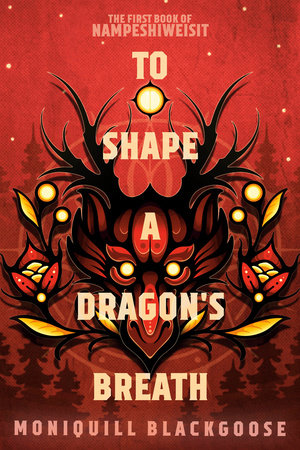 To Shape a Dragon's Breath by Moniquill Blackgoose (YA Fiction)